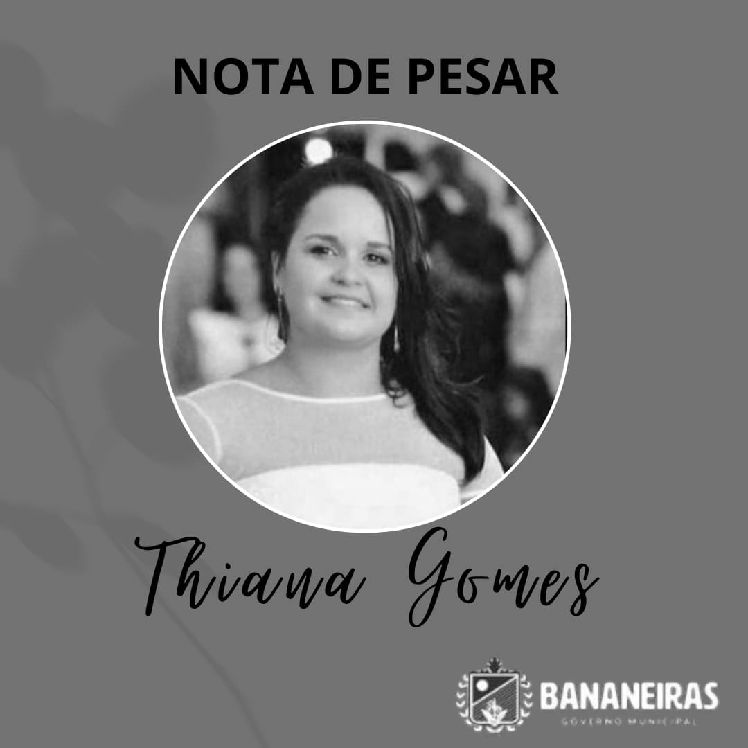 Prefeito Matheus Bezerra emite nota de pesar pelo falecimento da jovem Thiana Gomes, filha do Deputado Tião Gomes